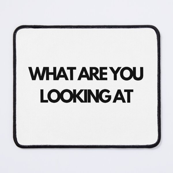 Item preview, WHAT ARE YOU LOOKING AT designed and sold by bananart12.