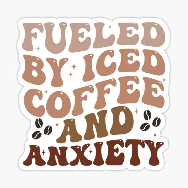 Item preview, fueled by iced coffee and anxiety designed and sold by khallidaart.