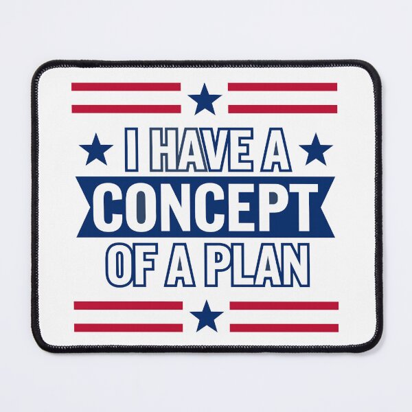 Item preview, I Have A Concept Of A Plan Funny Election 2024 Debate Quote T-Shirt designed and sold by NexaArts.