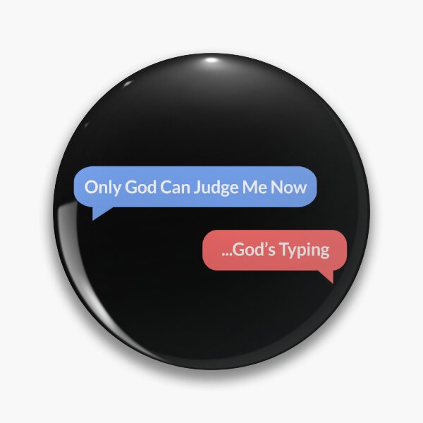 Item preview, Only God Can Judge Me Now Funny Pins Stickers Magnets Text Message God Typing Snarky Sassy Sarcastic Humorous designed and sold by ChronicillnessT.