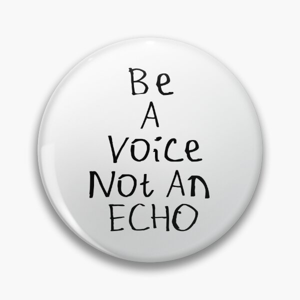 Item preview, Be A Voice Not An Echo designed and sold by kinpirks.
