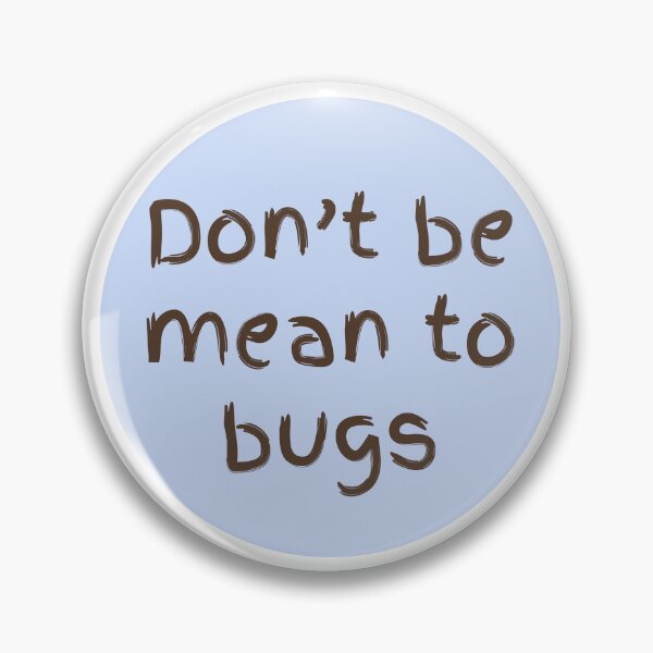 Item preview, Don't be mean to bugs  designed and sold by EveryDayDabble.