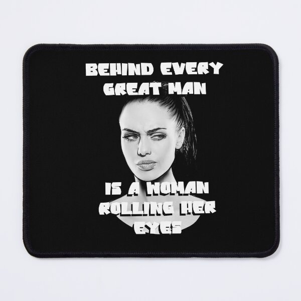 Item preview, BEHIND every great man is a woman rolling her eyes designed and sold by casarte.