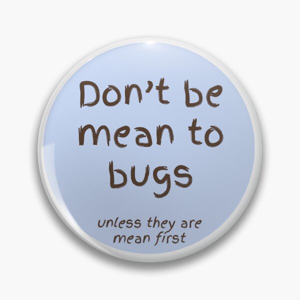 Item preview, Don't be mean to bugs unless they are mean first designed and sold by EveryDayDabble.