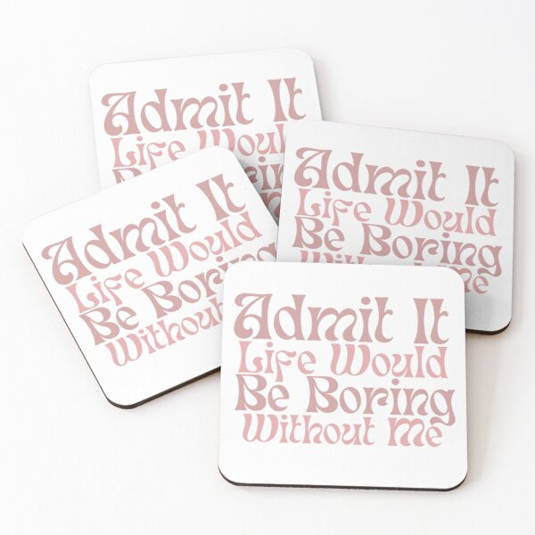 Item preview, Admit It Life Would Be Boring Without Me designed and sold by AnimalWorldArtt.