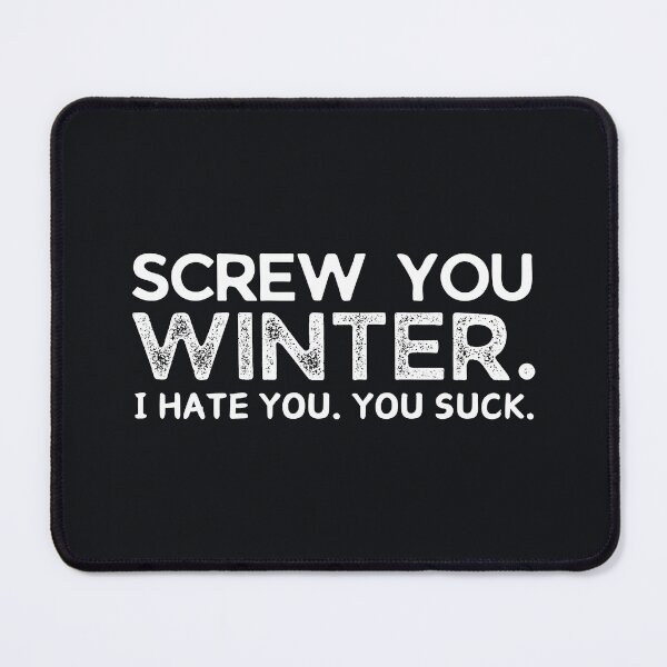 Item preview, Screw You Winter I Hate You You Suck designed and sold by HowToCanadian.