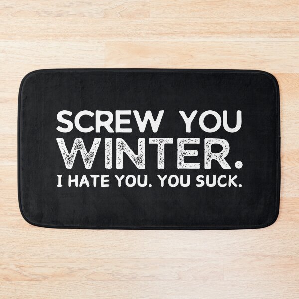 Item preview, Screw You Winter I Hate You You Suck designed and sold by HowToCanadian.
