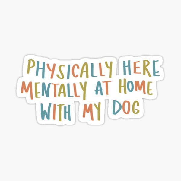 Item preview, Physically here mentally at home with my dog designed and sold by aziza-doodles.