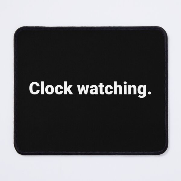 Item preview, Clock watching. designed and sold by Text-based T-Shirts and Gifts.
