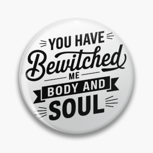 Item preview, YOU have bewitched me, BODY and SOUL, in every look, every breath, everything about you captivates me. Baby bodysuit designed and sold by SztylishDesigns.