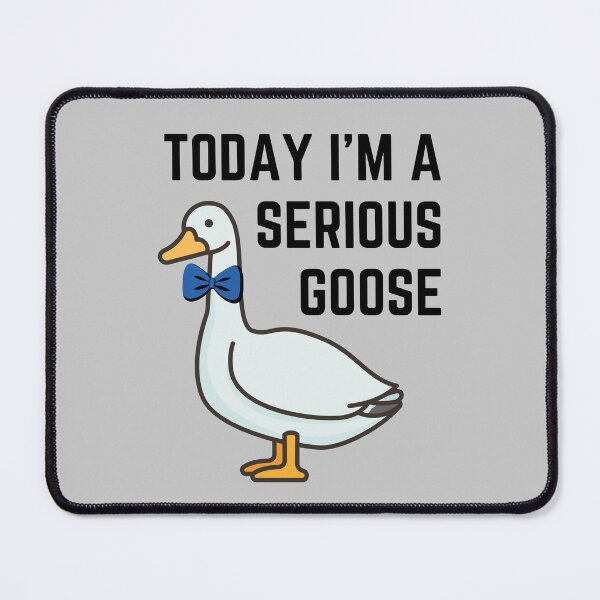 Item preview, Today I'm A Serious Goose designed and sold by RedPumpFlash.