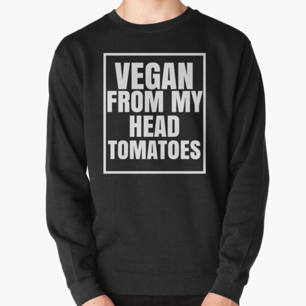 Vegan from my head tomatoes Pullover Sweatshirt