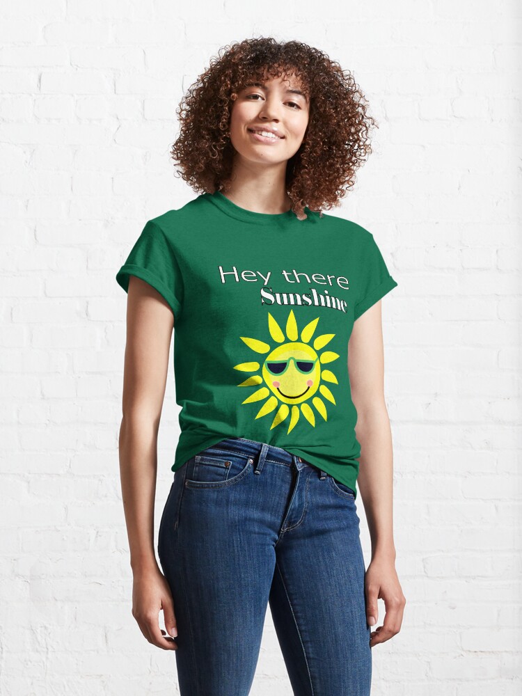 Alternate view of Hey there Sunshine Classic T-Shirt