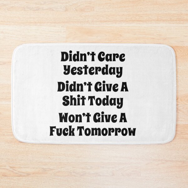 Item preview, Didn’t Care Yesterday, Didn’t Give a Shit Today, Won’t Give a Fuck Tomorrow. Bold, Edgy, NSFW Statement. Black designed and sold by That Cheeky Tee.