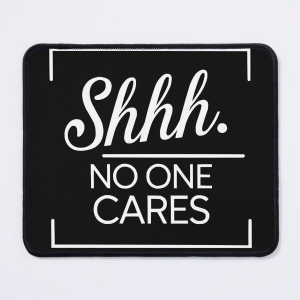 Item preview, Shhhh No One Cares designed and sold by RebeccaRe.