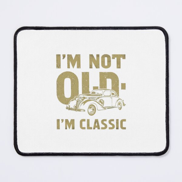 Item preview, I'm not old. I'm classic  designed and sold by Mfondie2424.