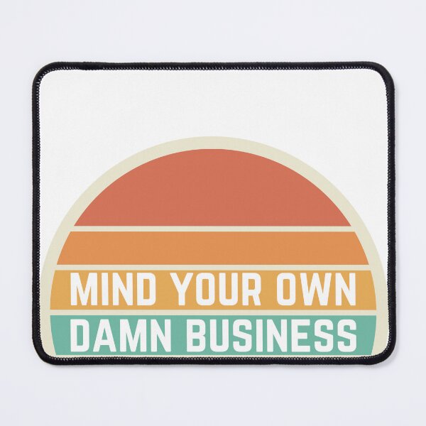 Item preview, Mind your own damn business designed and sold by 2-Of-A-Kind.