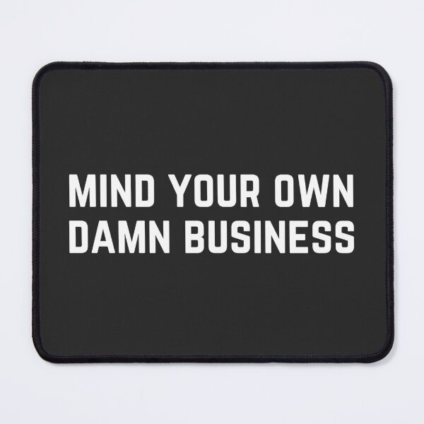 Item preview, Mind your own damn business designed and sold by Anjestic Studio.