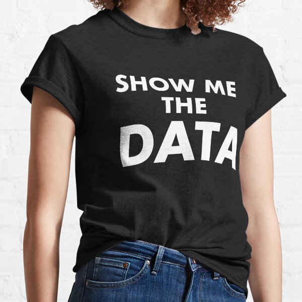 Show Me The Data Classic T-Shirt