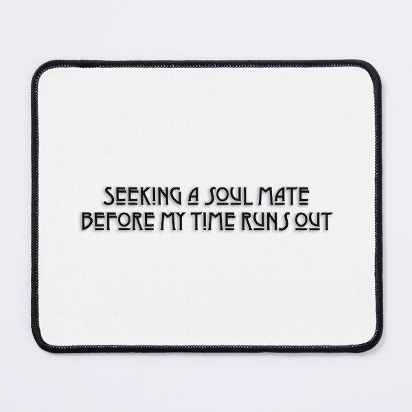 Item preview, Seeking a soul mate before my time runs out designed and sold by PopCultureArtShop.
