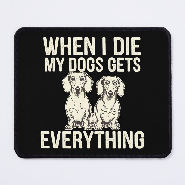 Item preview, When I Die My Dogs Gets Everything designed and sold by BayBoutique.