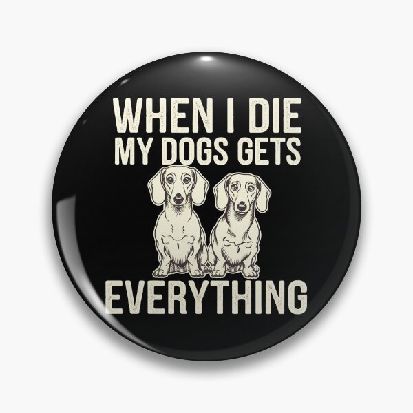 Item preview, When I Die My Dogs Gets Everything designed and sold by BayBoutique.