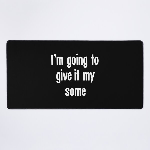Item preview, I'm Going To Give It My Some designed and sold by Good-Looking Corpse.