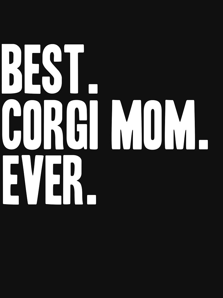 Best Corgi Mom Ever Funny Pet Dog Shirt by Joeby26
