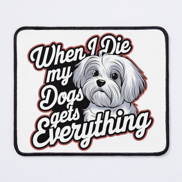 Item preview,  When I Die My Dogs Gets Everything designed and sold by BayBoutique.