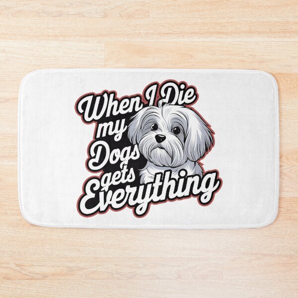 Item preview,  When I Die My Dogs Gets Everything designed and sold by BayBoutique.