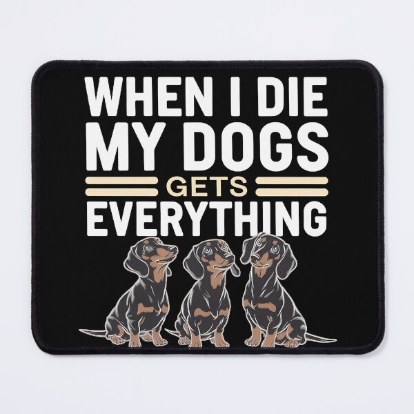 Item preview, When I Die My Dogs Gets Everything designed and sold by BayBoutique.
