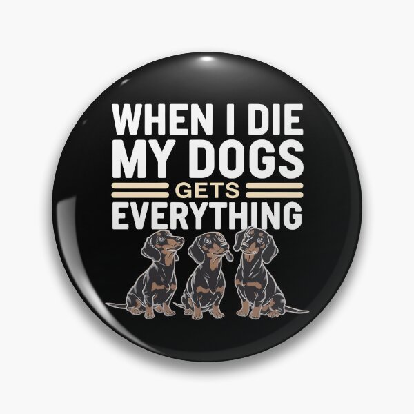 Item preview, When I Die My Dogs Gets Everything designed and sold by BayBoutique.