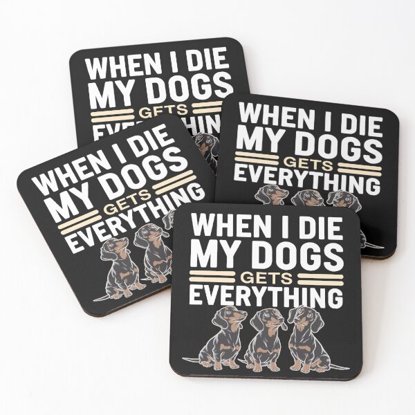 Item preview, When I Die My Dogs Gets Everything designed and sold by BayBoutique.