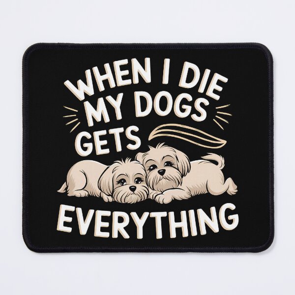 Item preview, When I Die My Dogs Gets Everything designed and sold by BayBoutique.