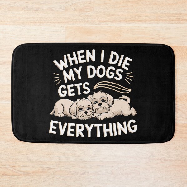 Item preview, When I Die My Dogs Gets Everything designed and sold by BayBoutique.