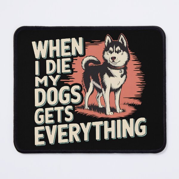Item preview, When I Die My Dogs Gets Everything designed and sold by BayBoutique.