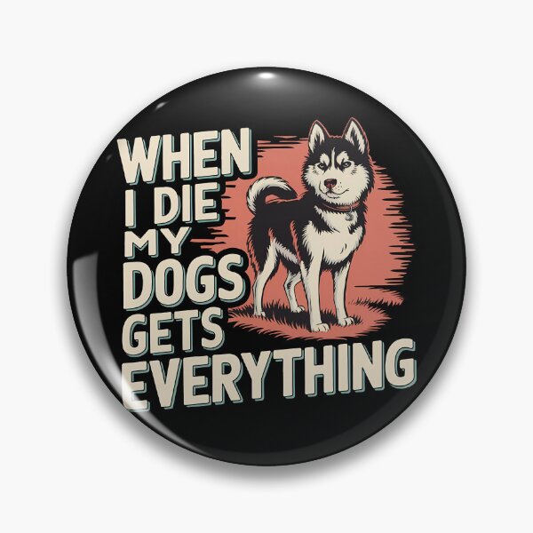 Item preview, When I Die My Dogs Gets Everything designed and sold by BayBoutique.