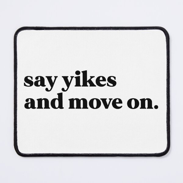 Item preview, Say yikes and move on designed and sold by weirdly weird.