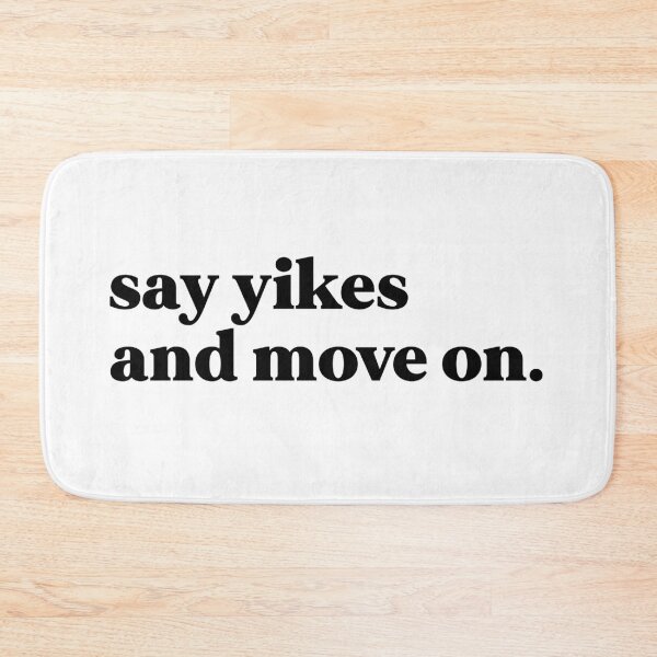 Item preview, Say yikes and move on designed and sold by weirdly weird.