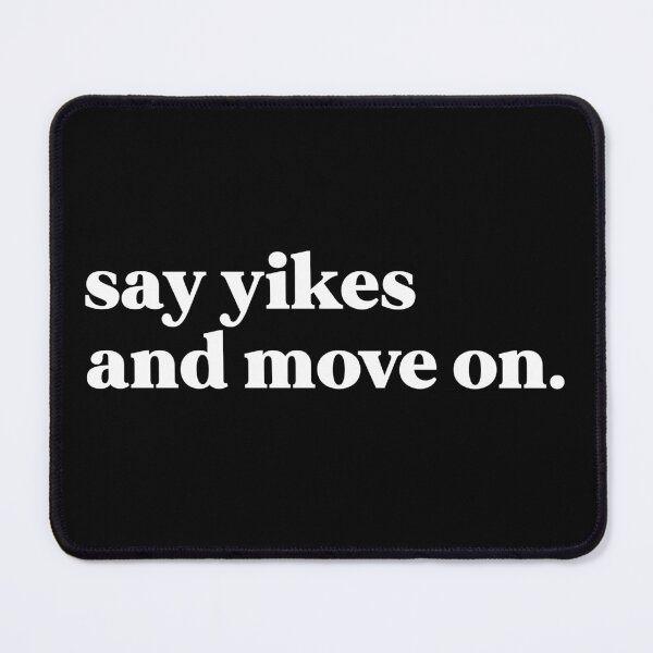 Item preview, Say yikes and move on designed and sold by weirdly weird.
