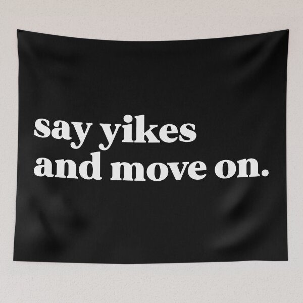 Item preview, Say yikes and move on designed and sold by weirdly weird.