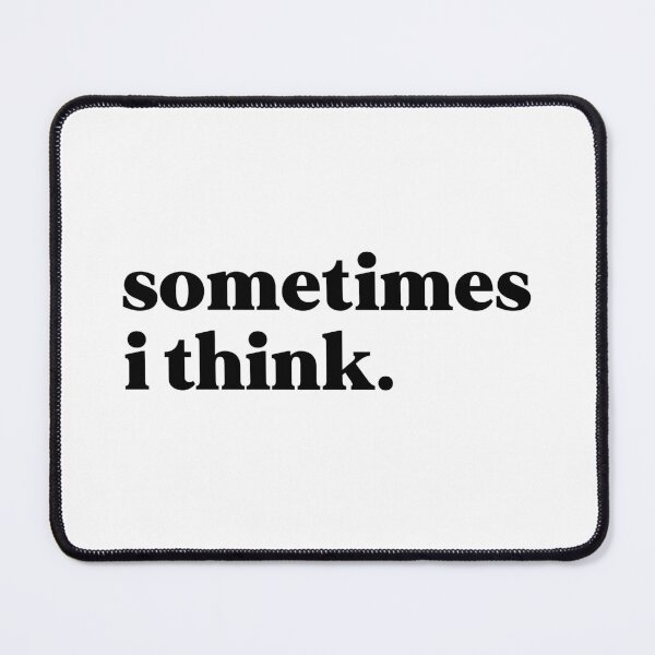 Item preview, Sometimes I think designed and sold by weirdly weird.