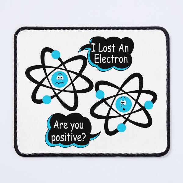 Item preview, I Lost An Electron - Are You Positive? Funny Science designed and sold by ScienceCorner.