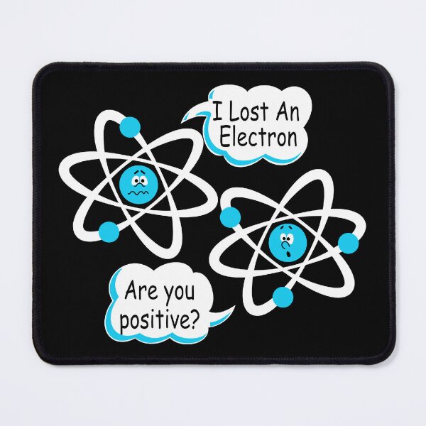 Item preview, I Lost An Electron - Are You Positive? Funny Science designed and sold by ScienceCorner.