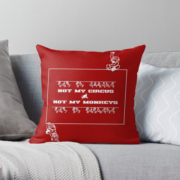 Not My Circus Not My Monkeys Throw Pillow