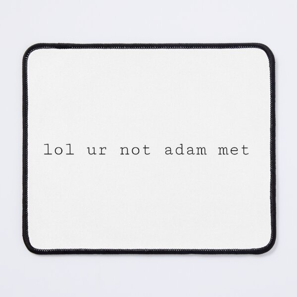Item preview, lol ur not adam met designed and sold by PockyAndPinatas.