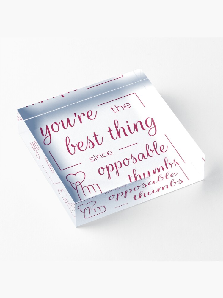 Alternate view of You're the Best Thing Since Opposable Thumbs Acrylic Block