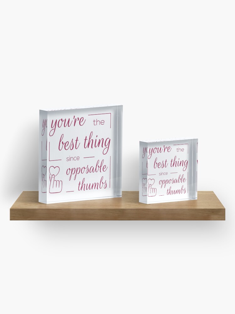 Alternate view of You're the Best Thing Since Opposable Thumbs Acrylic Block