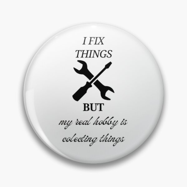 Item preview, I Fix Things But My Hobby is Collecting – Humorous Design for DIY Enthusiasts designed and sold by MSHobbies.