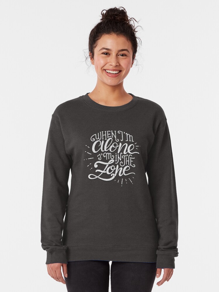 Alternate view of When I'm alone I'm in the zone Pullover Sweatshirt